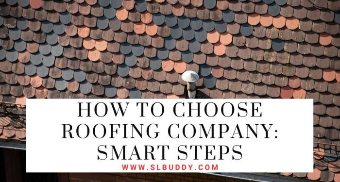 How To Choose Roofing Company: Smart Steps - slbuddy.com